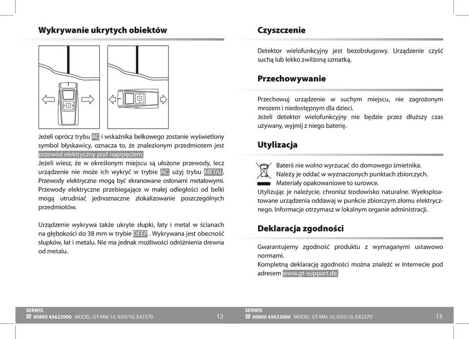 Jeżeli wiesz, że w określonym miejscu są ułożone przewody, lecz urządzenie nie może ich wykryć w trybie AC, użyj trybu METAL. Przewody elektryczne mogą być ekranowane osłonami metalowymi.