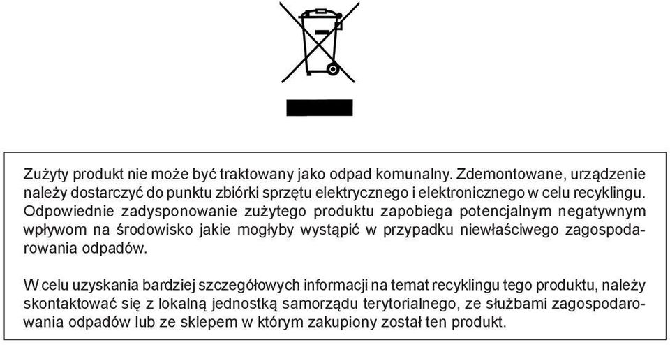 Odpowiednie zadysponowanie zużytego produktu zapobiega potencjalnym negatywnym wpływom na środowisko jakie mogłyby wystąpić w przypadku niewłaściwego