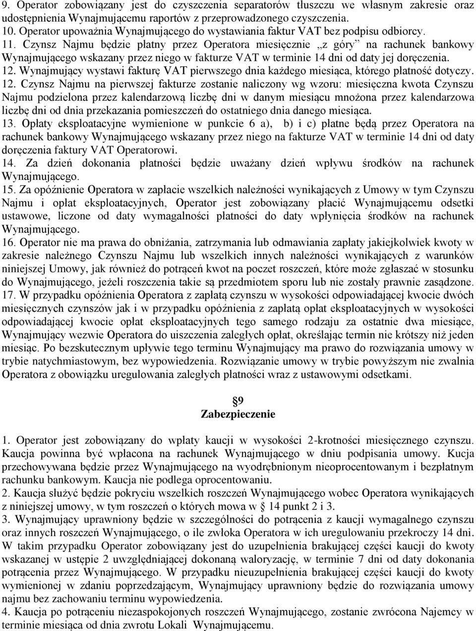 Czynsz Najmu będzie płatny przez Operatora miesięcznie z góry na rachunek bankowy Wynajmującego wskazany przez niego w fakturze VAT w terminie 14 dni od daty jej doręczenia. 12.