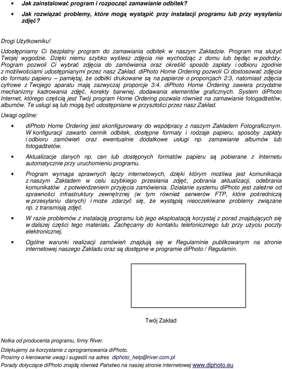 Program pozwoli Ci wybrać zdjęcia do zamówienia oraz określić sposób zapłaty i odbioru zgodnie z moŝliwościami udostępnianymi przez nasz Zakład.