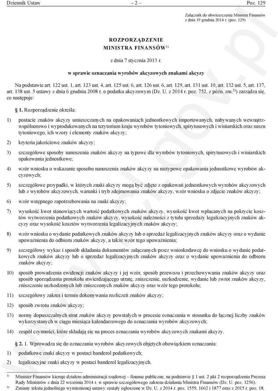 138 ust. 5 ustawy z dnia 6 grudnia 2008 r. o podatku akcyzowym (Dz. U. z 2014 r. poz. 752, z późn. zm. 2) ) zarządza się, co następuje: 1.