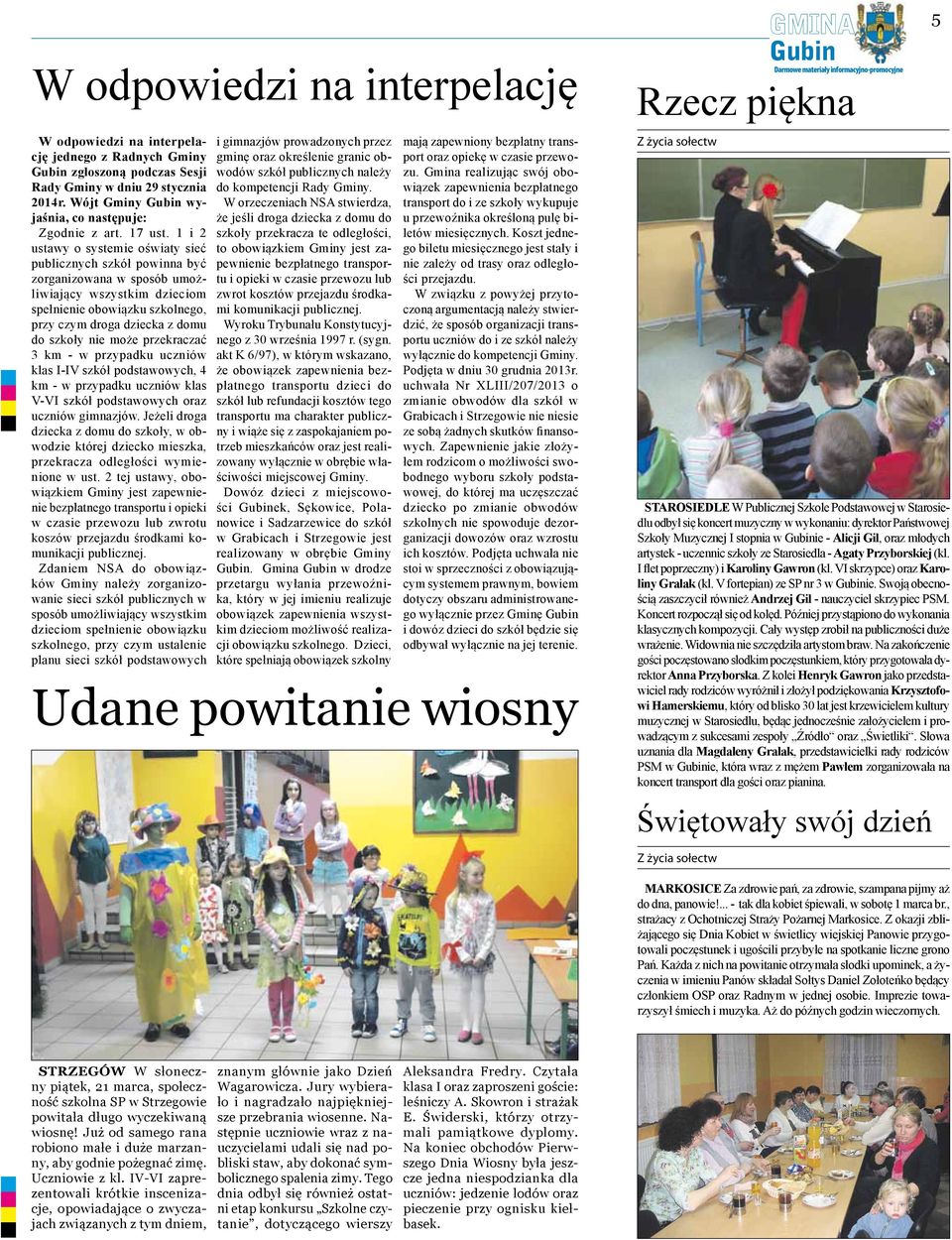 może przekraczać 3 km - w przypadku uczniów klas I-IV szkół podstawowych, 4 km - w przypadku uczniów klas V-VI szkół podstawowych oraz uczniów gimnazjów.