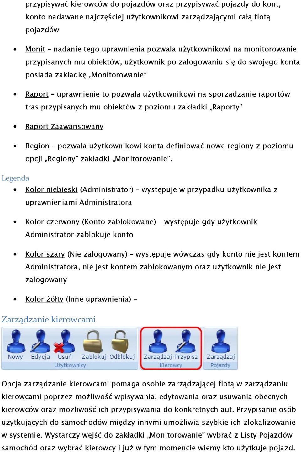 przypisanych mu obiektów z poziomu zakładki Raporty Raport Zaawansowany Region pozwala użytkownikowi konta definiować nowe regiony z poziomu opcji Regiony zakładki Monitorowanie.