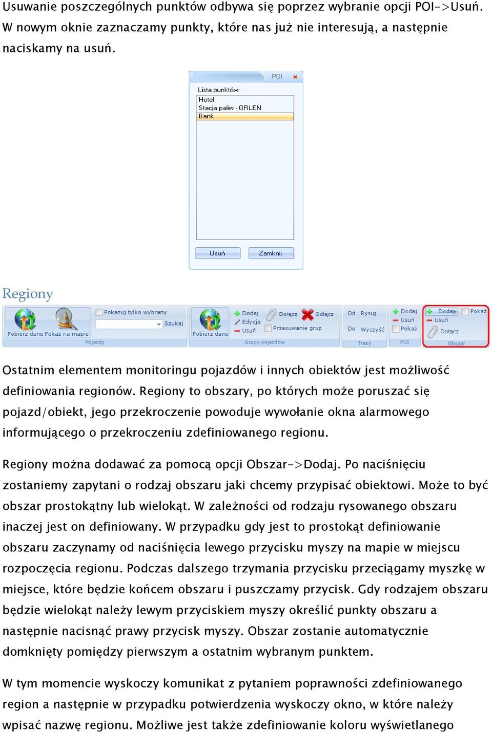 Regiony to obszary, po których może poruszać się pojazd/obiekt, jego przekroczenie powoduje wywołanie okna alarmowego informującego o przekroczeniu zdefiniowanego regionu.