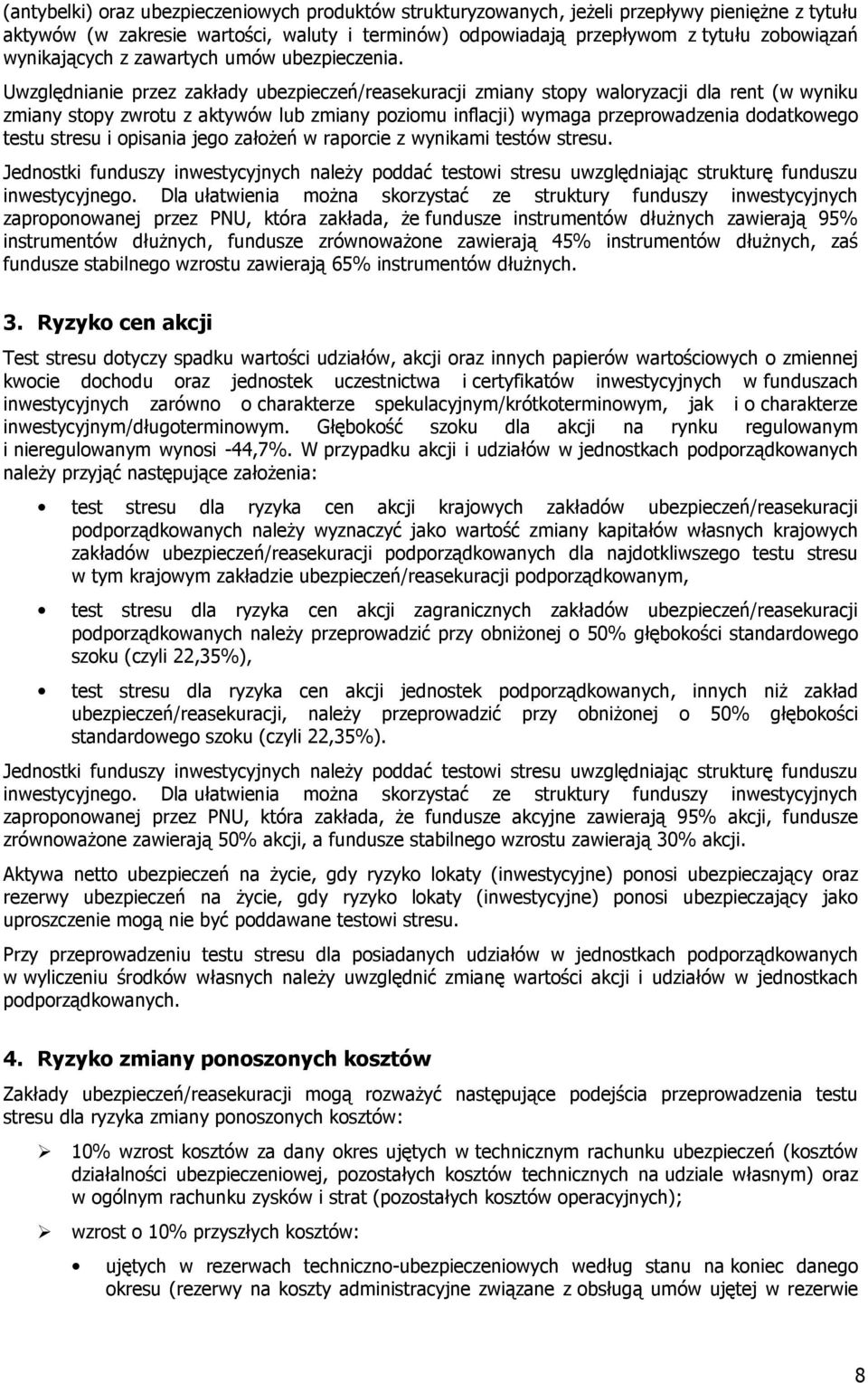 Uwzględnianie przez zakłady ubezpieczeń/reasekuracji zmiany stopy waloryzacji dla rent (w wyniku zmiany stopy zwrotu z aktywów lub zmiany poziomu inflacji) wymaga przeprowadzenia dodatkowego testu