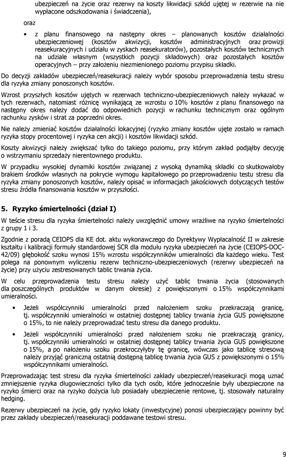 (wszystkich pozycji składowych) oraz pozostałych kosztów operacyjnych przy założeniu niezmienionego poziomu przypisu składki.