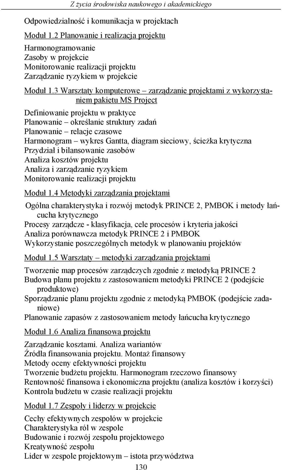 3 Warsztaty komputerowe zarządzanie projektami z wykorzystaniem pakietu MS Project Definiowanie projektu w praktyce Planowanie określanie struktury zadań Planowanie relacje czasowe Harmonogram wykres