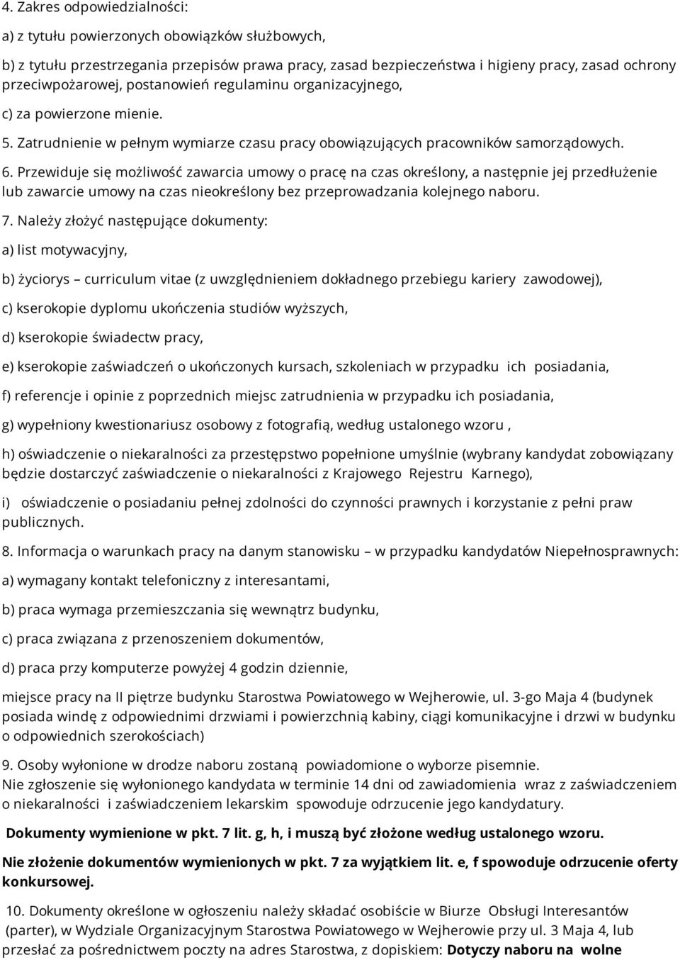 Przewiduje się możliwość zawarcia umowy o pracę na czas określony, a następnie jej przedłużenie lub zawarcie umowy na czas nieokreślony bez przeprowadzania kolejnego naboru. 7.