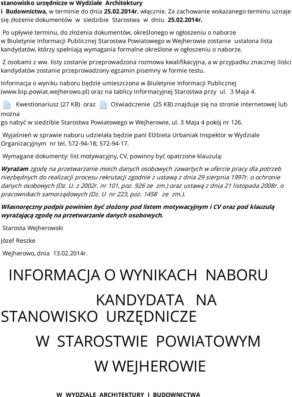 Po upływie terminu, do złożenia dokumentów, określonego w ogłoszeniu o naborze w Biuletynie Informacji Publicznej Starostwa Powiatowego w Wejherowie zostanie ustalona lista kandydatów, którzy