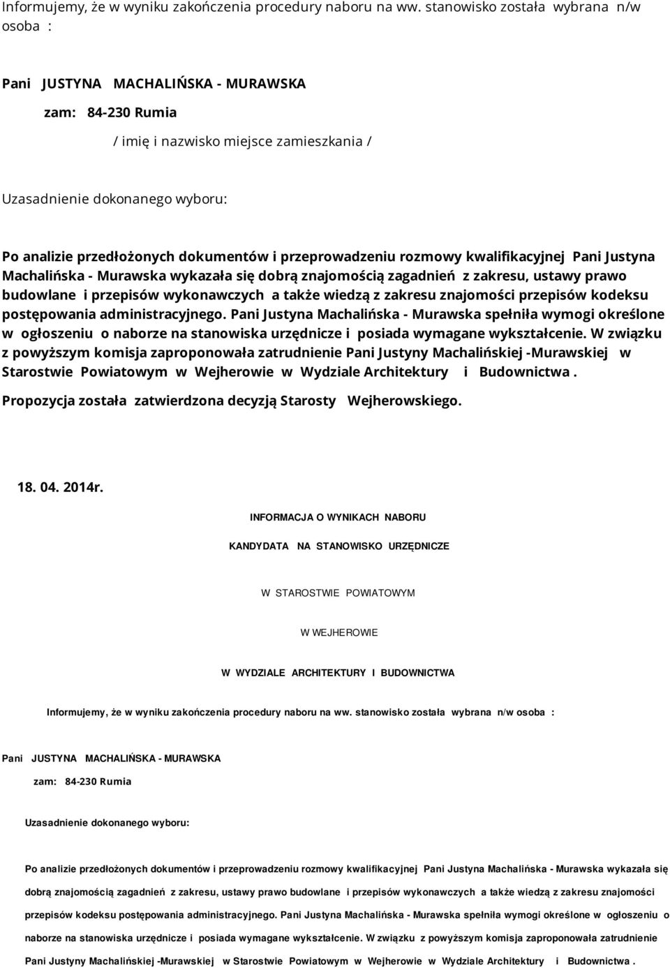 dokumentów i przeprowadzeniu rozmowy kwalifikacyjnej Pani Justyna Machalińska - Murawska wykazała się dobrą znajomością zagadnień z zakresu, ustawy prawo budowlane i przepisów wykonawczych a także