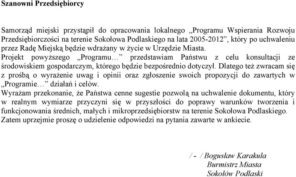 Dlatego też zwracam się z prośbą o wyrażenie uwag i opinii oraz zgłoszenie swoich propozycji do zawartych w Programie działań i celów.