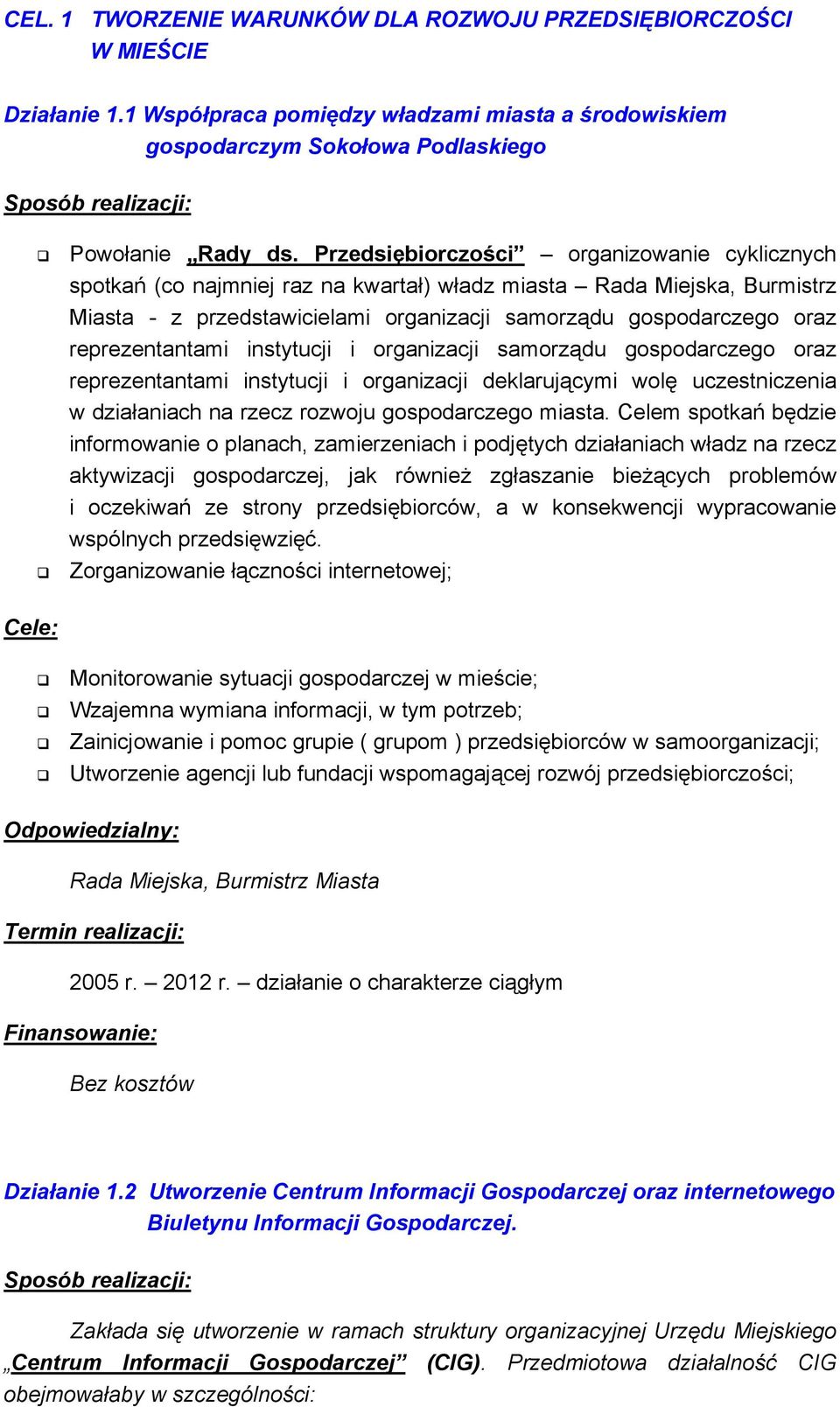 reprezentantami instytucji i organizacji samorządu gospodarczego oraz reprezentantami instytucji i organizacji deklarującymi wolę uczestniczenia w działaniach na rzecz rozwoju gospodarczego miasta.