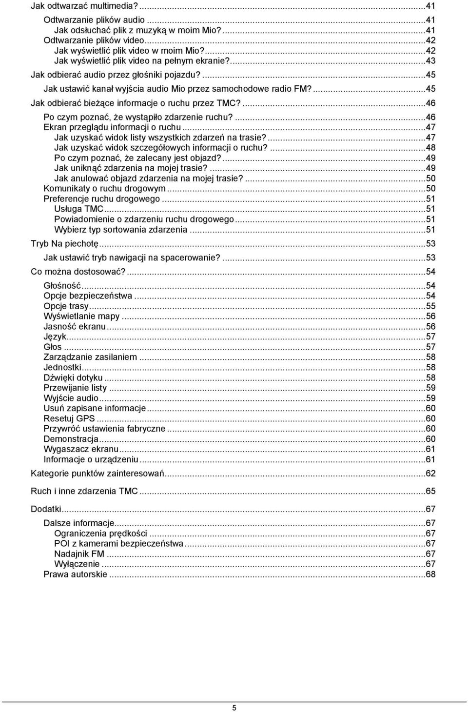 ...45 Jak odbierać bieżące informacje o ruchu przez TMC?...46 Po czym poznać, że wystąpiło zdarzenie ruchu?...46 Ekran przeglądu informacji o ruchu.