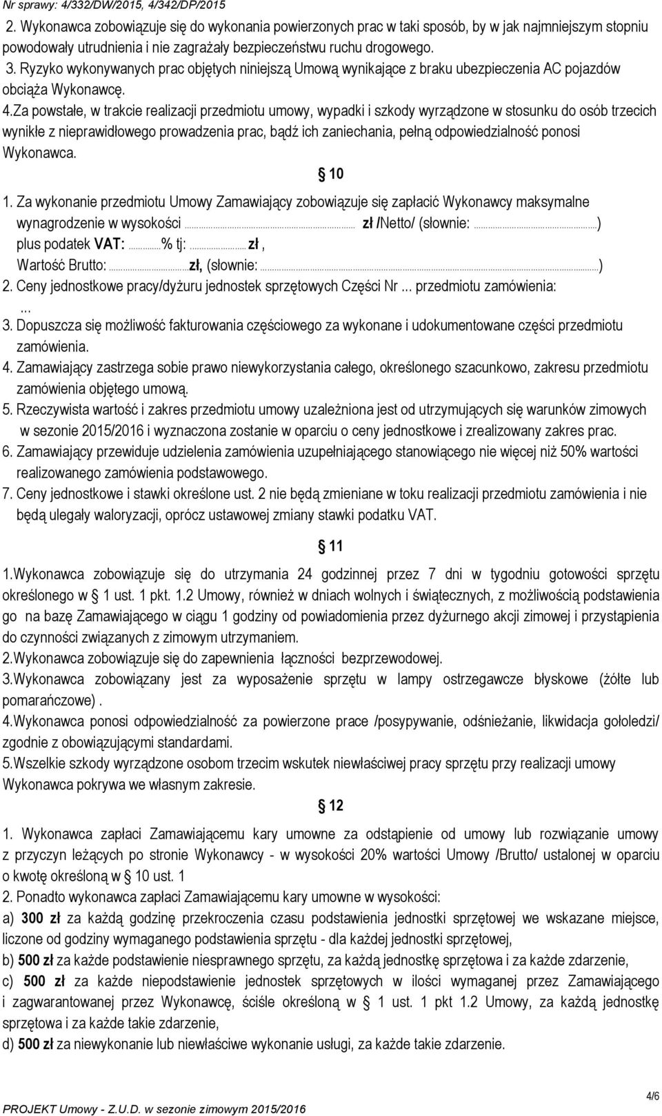 Za powstałe, w trakcie realizacji przedmiotu umowy, wypadki i szkody wyrządzone w stosunku do osób trzecich wynikłe z nieprawidłowego prowadzenia prac, bądź ich zaniechania, pełną odpowiedzialność