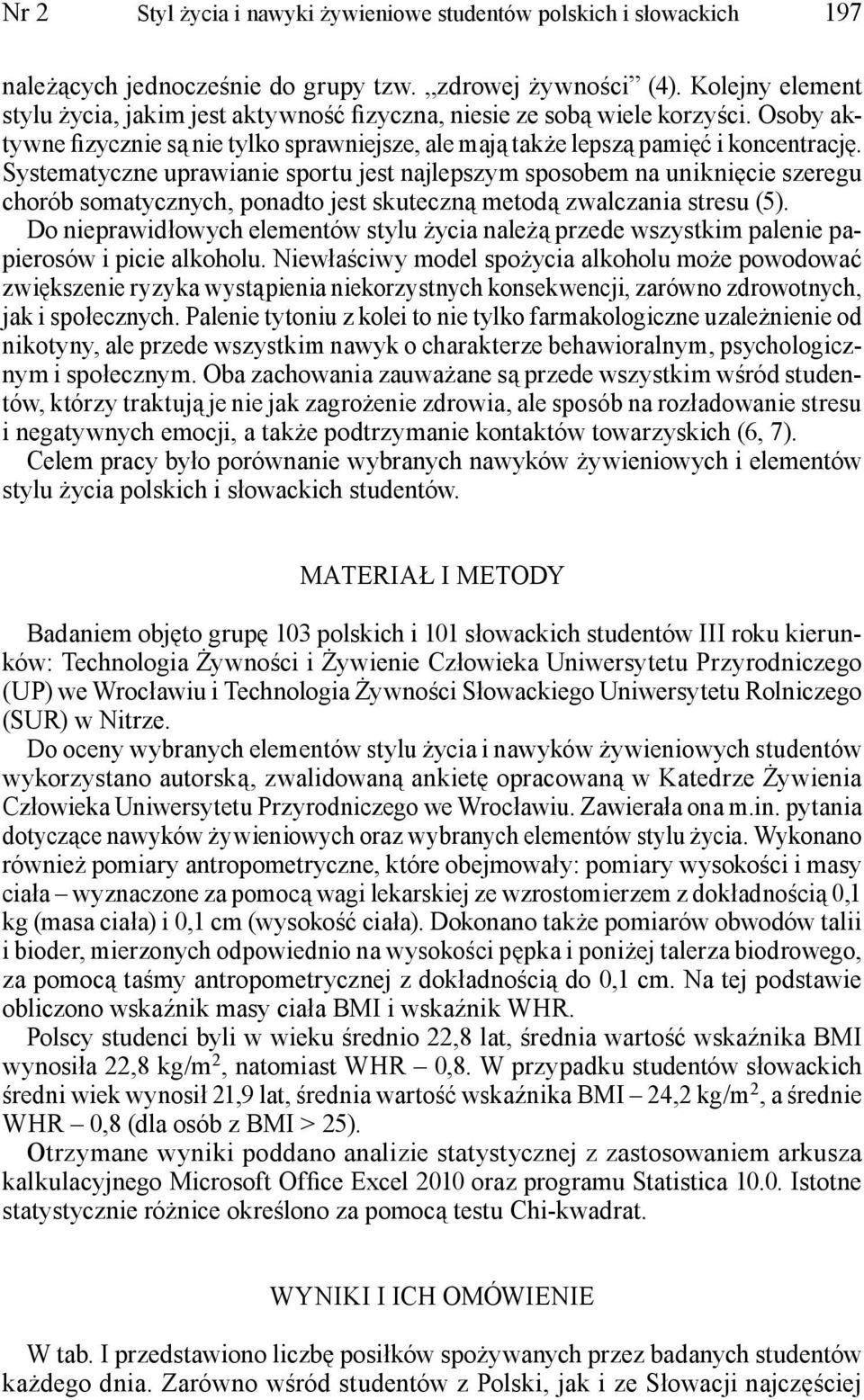Systematyczne uprawianie sportu jest najlepszym sposobem na uniknięcie szeregu chorób somatycznych, ponadto jest skuteczną metodą zwalczania stresu (5).