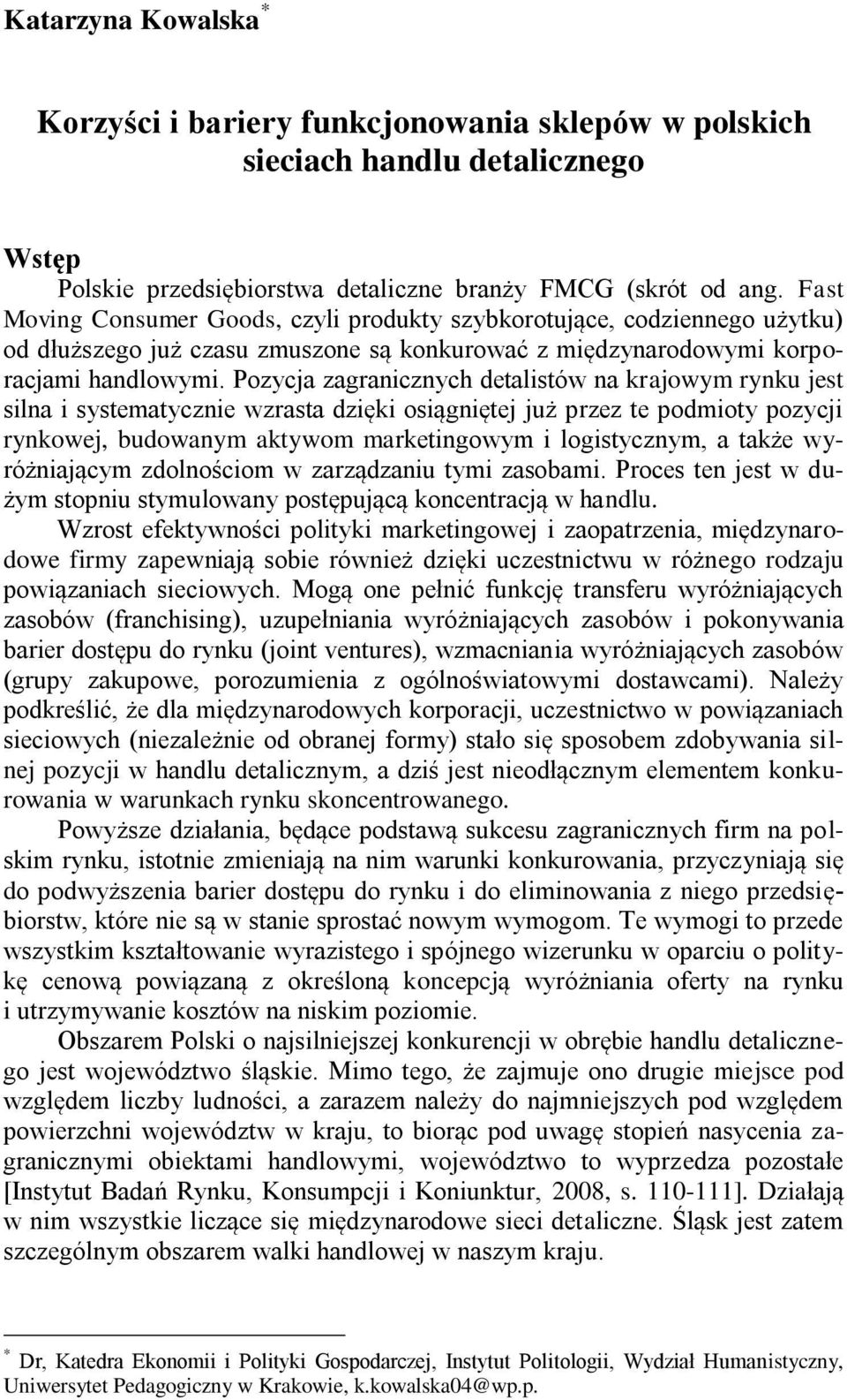 Pozycja zagranicznych detalistów na krajowym rynku jest silna i systematycznie wzrasta dzięki osiągniętej już przez te podmioty pozycji rynkowej, budowanym aktywom marketingowym i logistycznym, a