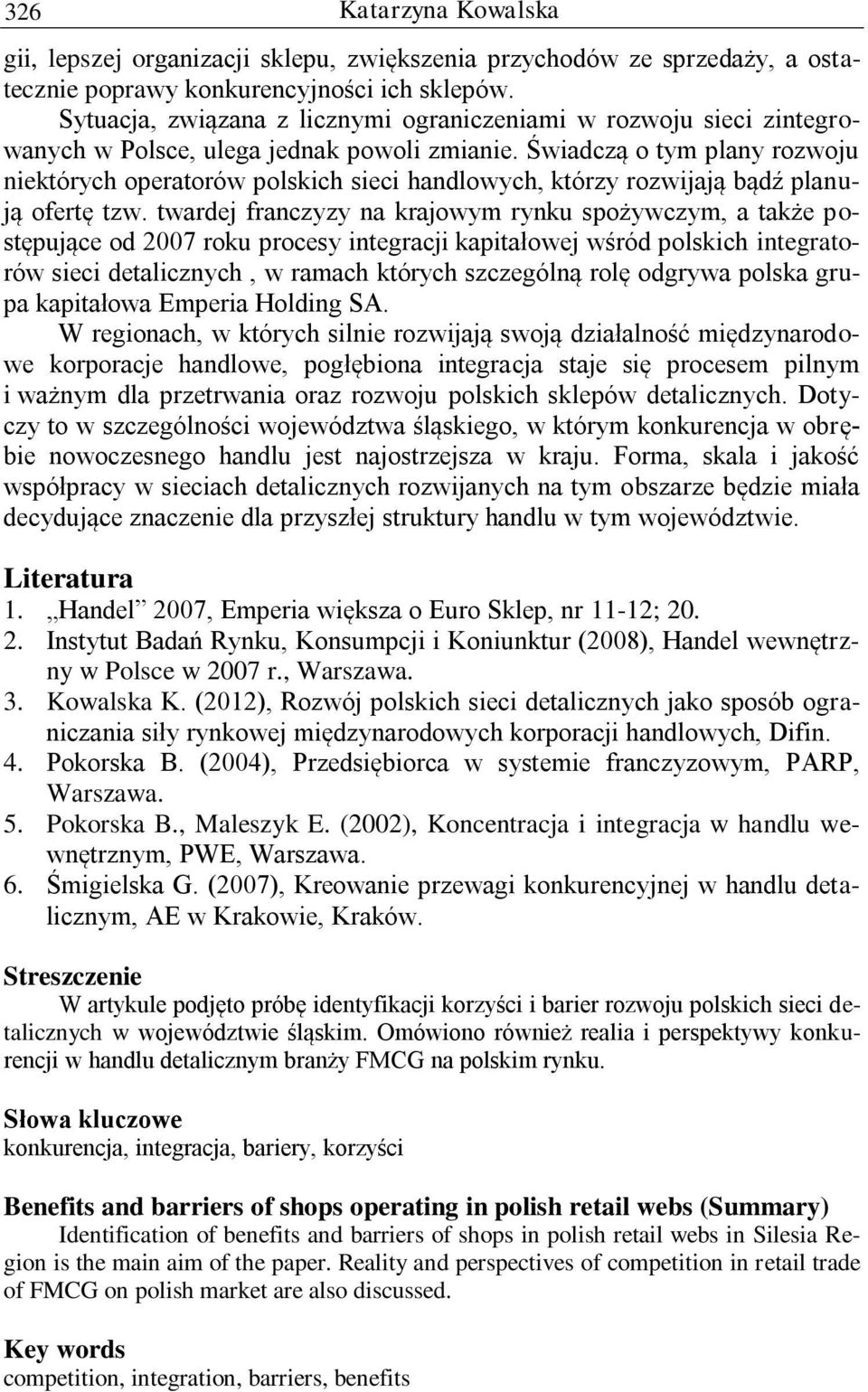 Świadczą o tym plany rozwoju niektórych operatorów polskich sieci handlowych, którzy rozwijają bądź planują ofertę tzw.