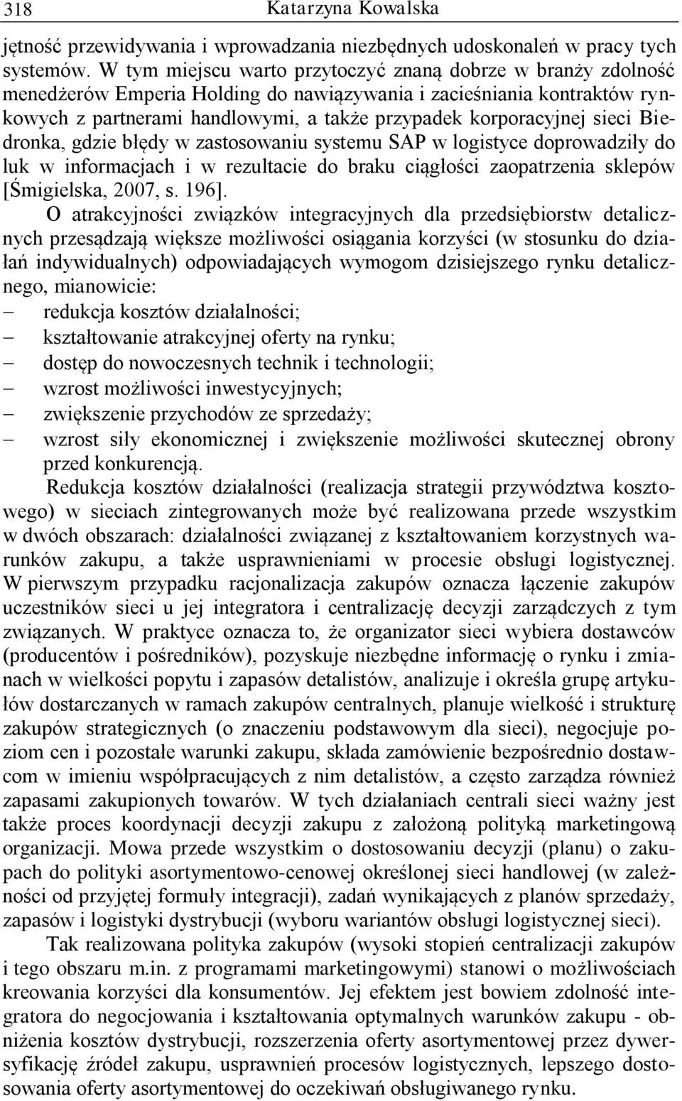 sieci Biedronka, gdzie błędy w zastosowaniu systemu SAP w logistyce doprowadziły do luk w informacjach i w rezultacie do braku ciągłości zaopatrzenia sklepów [Śmigielska, 2007, s. 196].