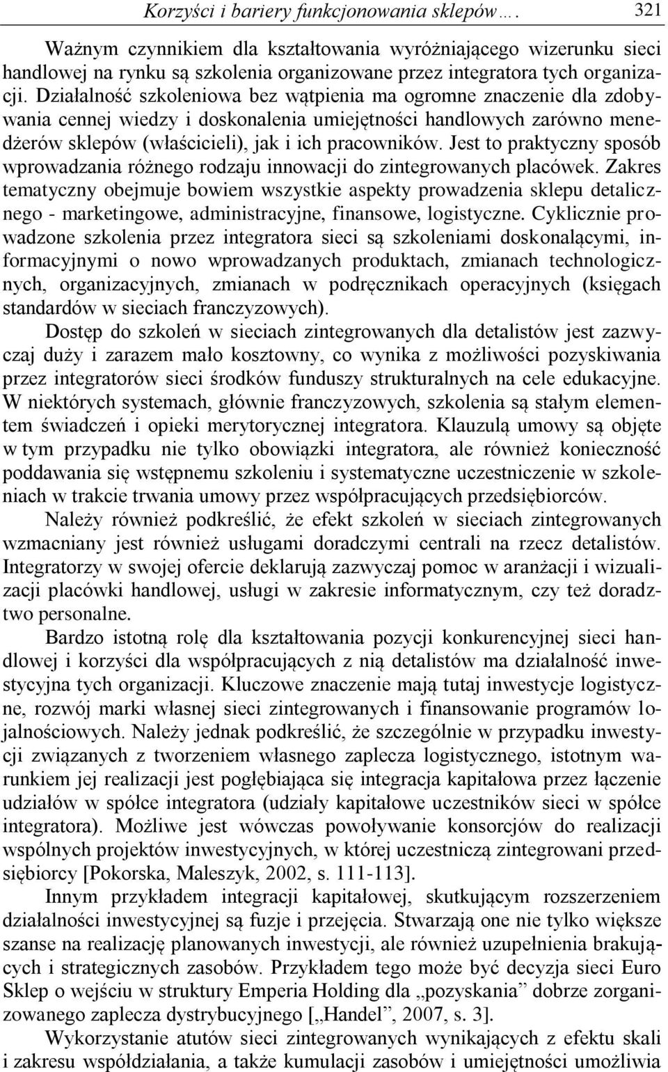 Jest to praktyczny sposób wprowadzania różnego rodzaju innowacji do zintegrowanych placówek.