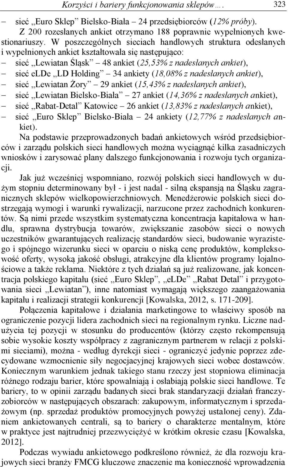 ankiety (18,08% z nadesłanych ankiet), sieć Lewiatan Żory 29 ankiet (15,43% z nadesłanych ankiet), sieć Lewiatan Bielsko-Biała 27 ankiet (14,36% z nadesłanych ankiet), sieć Rabat-Detal Katowice 26