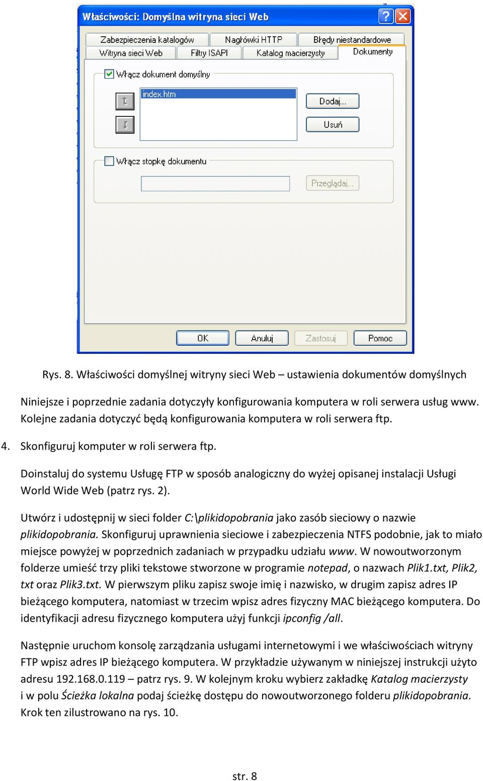 Doinstaluj do systemu Usługę FTP w sposób analogiczny do wyżej opisanej instalacji Usługi World Wide Web (patrz rys. 2).