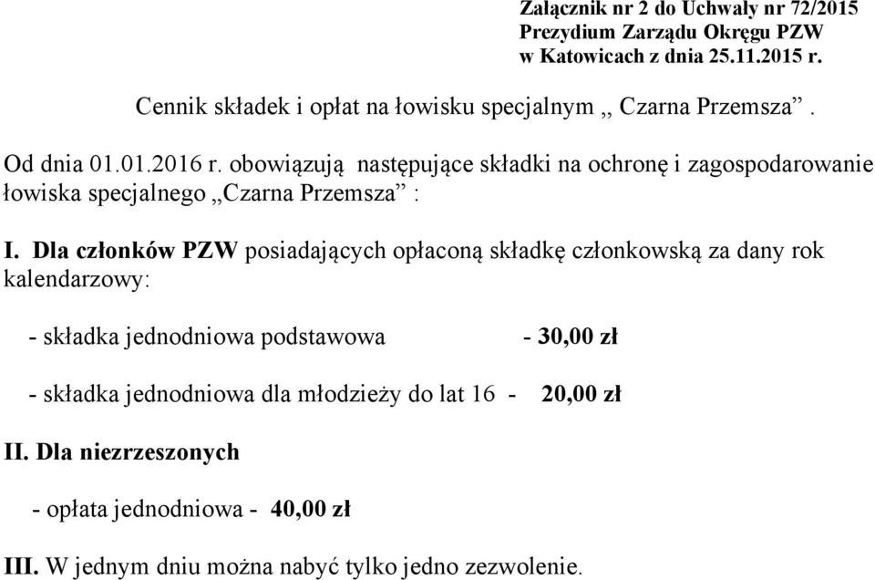 Dla członków PZW posiadających opłaconą składkę członkowską za dany rok kalendarzowy: - składka jednodniowa podstawowa - 30,00 zł