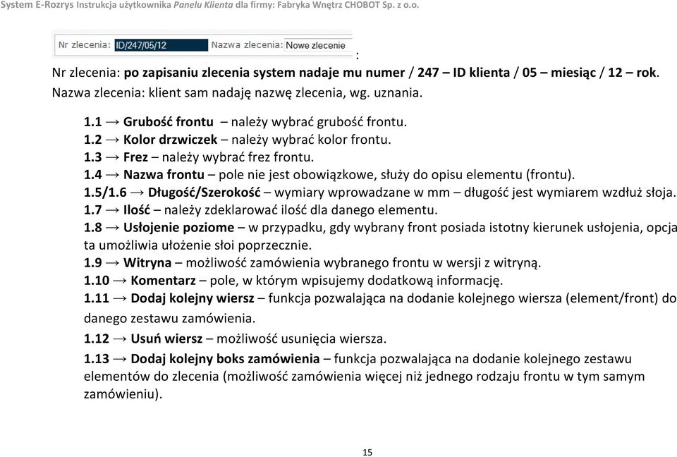 6 Długość/Szerokość wymiary wprowadzane w mm długość jest wymiarem wzdłuż słoja. 1.