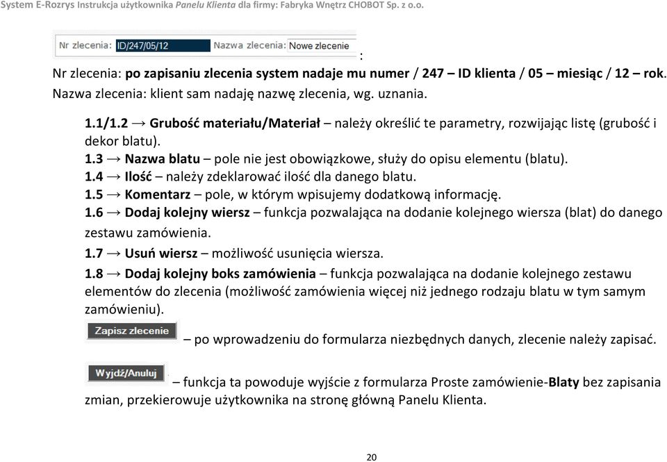 1.5 Komentarz pole, w którym wpisujemy dodatkową informację. 1.6 Dodaj kolejny wiersz funkcja pozwalająca na dodanie kolejnego wiersza (blat) do danego zestawu zamówienia. 1.7 Usuń wiersz możliwość usunięcia wiersza.