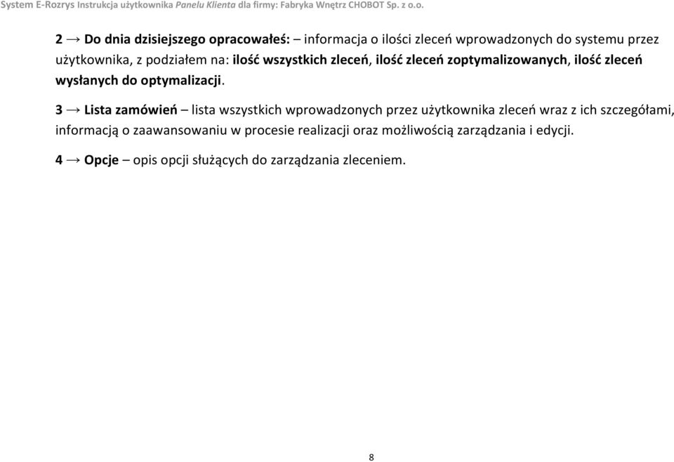 3 Lista zamówień lista wszystkich wprowadzonych przez użytkownika zleceń wraz z ich szczegółami, informacją o