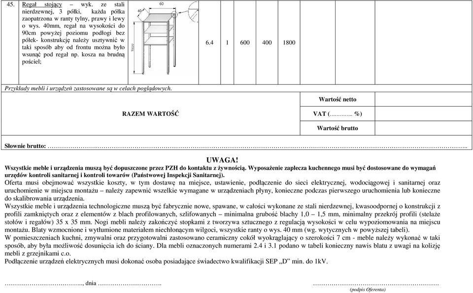 4 1 600 400 1800 Przykłady mebli i urządzeń zastosowane są w celach poglądowych. RAZEM WARTOŚĆ Wartość netto VAT (.. %) Wartość brutto Słownie brutto:.. UWAGA!