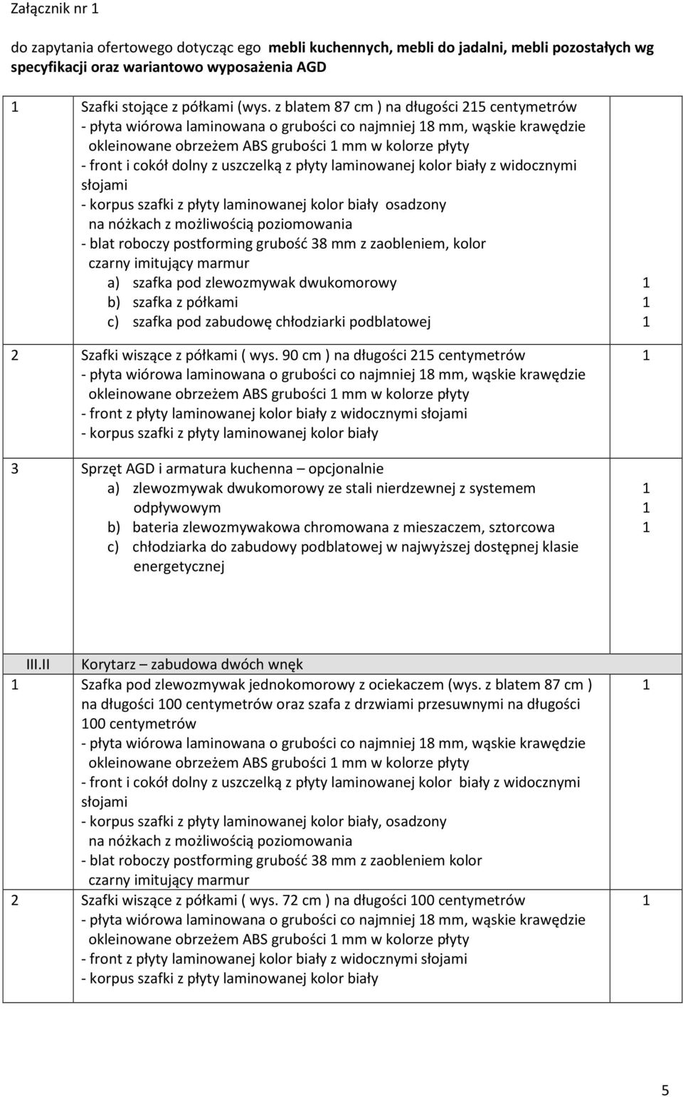 grubość 8 mm z zaobleniem, kolor b) szafka z półkami c) szafka pod zabudowę chłodziarki podblatowej Szafki wiszące z półkami ( wys.