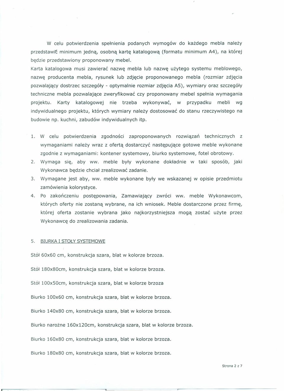 optymalnie rozmiar zdjęcia AS), wymiary oraz szczegóły techniczne mebla pozwalające zweryfikować czy proponowany mebel spełnia wymagania projektu.