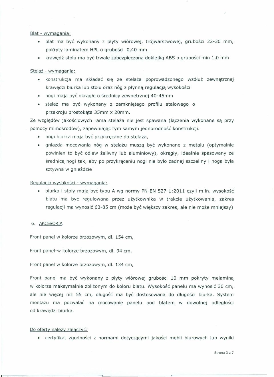 zewnętrznej 40-45mm stelaż ma być wykonany z zamkniętego profilu stalowego o przekroju prostokąta 35mm x 20mm.