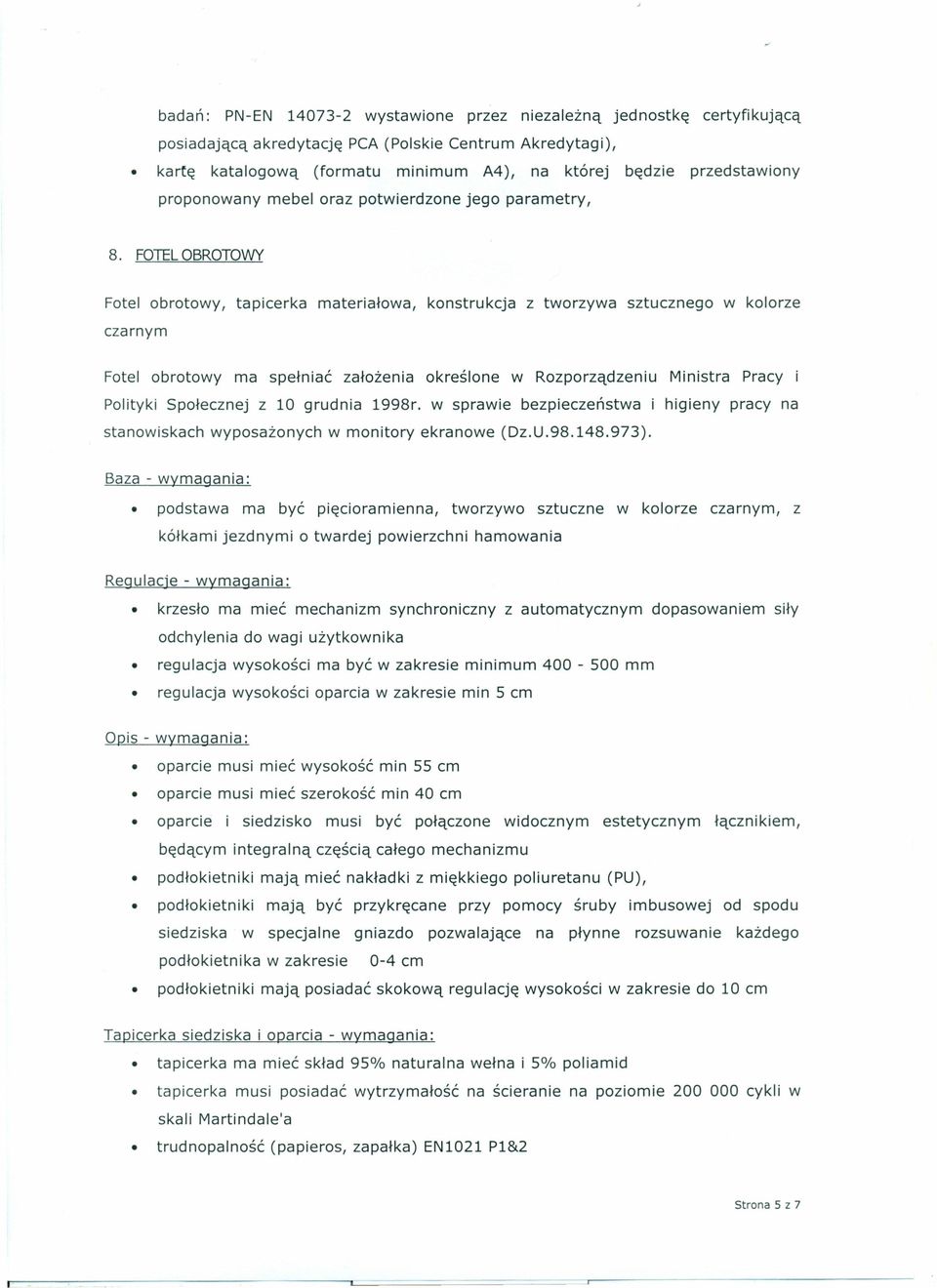 Społecznej z 10 grudnia 1998r. w sprawie bezpieczeństwa i higieny pracy na stanowiskach wyposażonych w monitory ekranowe (Dz.U.98.148.973).