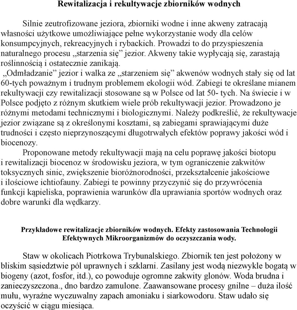 Odmładzanie jezior i walka ze starzeniem się akwenów wodnych stały się od lat 60-tych poważnym i trudnym problemem ekologii wód.