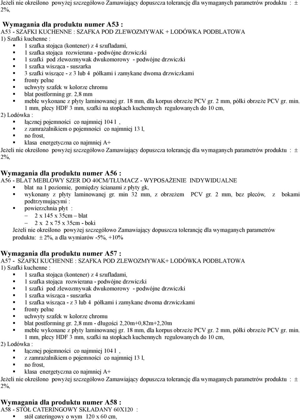 pełne uchwyty szafek w kolorze chromu blat postforming gr. 2,8 mm meble wykonane z płyty laminowanej gr. 18 mm, dla korpus obrzeże PCV gr. 2 mm, półki obrzeże PCV gr. min.