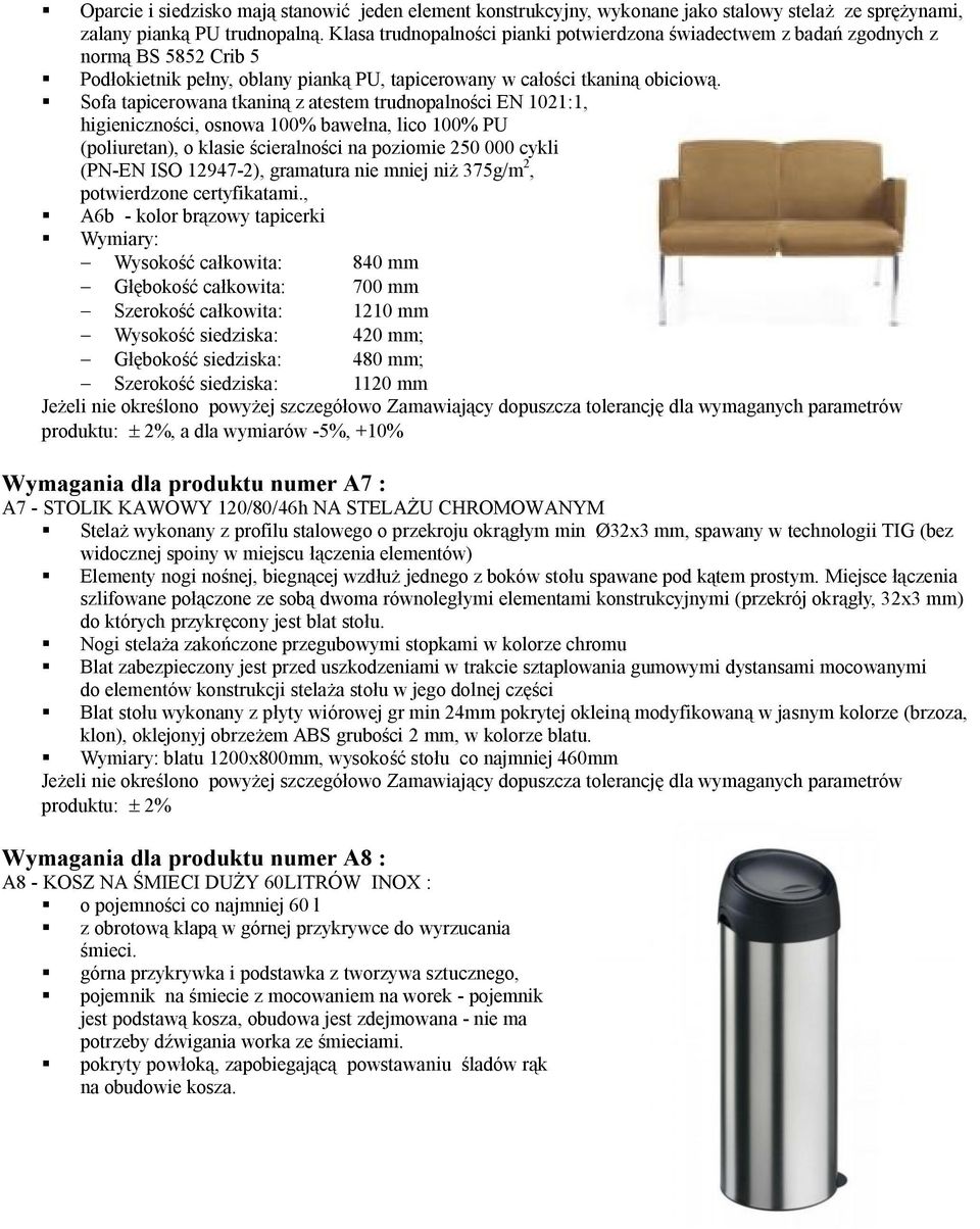 Sofa tapicerowana tkaniną z atestem trudnopalności EN 1021:1, higieniczności, osnowa 100% bawełna, lico 100% PU (poliuretan), o klasie ścieralności na poziomie 250 000 cykli (PN-EN ISO 12947-2),