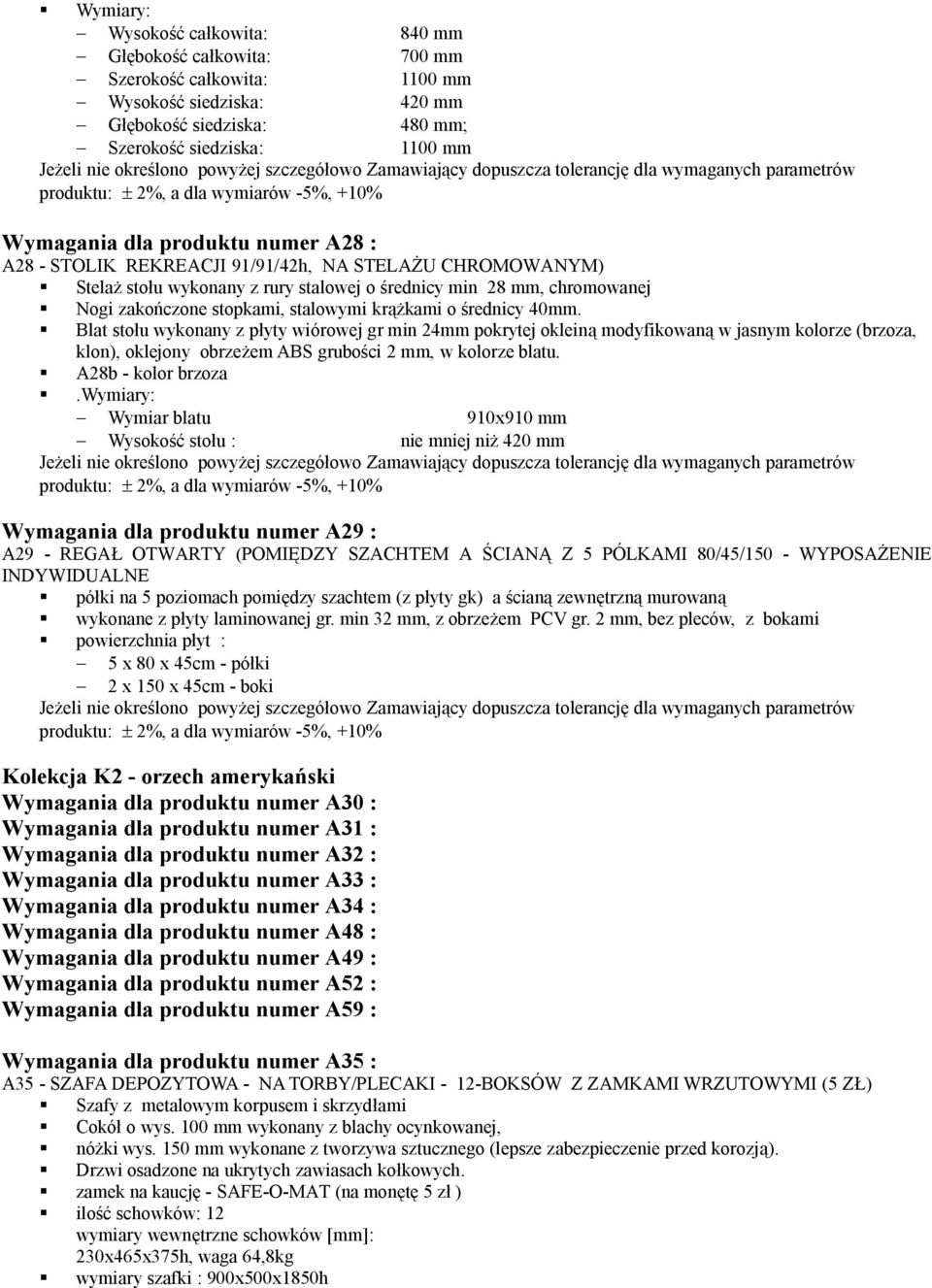 o średnicy 40mm. Blat stołu wykonany z płyty wiórowej gr min 24mm pokrytej okleiną modyfikowaną w jasnym kolorze (brzoza, klon), oklejony obrzeżem ABS grubości 2 mm, w kolorze blatu.