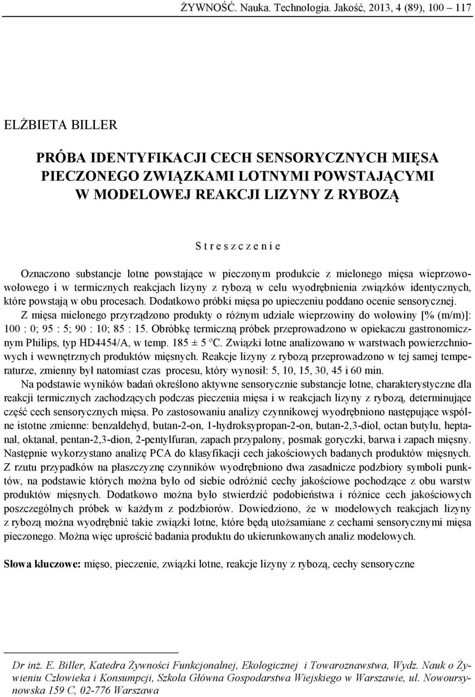 Oznaczono substancje lotne powstające w pieczonym produkcie z mielonego mięsa wieprzowowołowego i w termicznych reakcjach lizyny z rybozą w celu wyodrębnienia związków identycznych, które powstają w