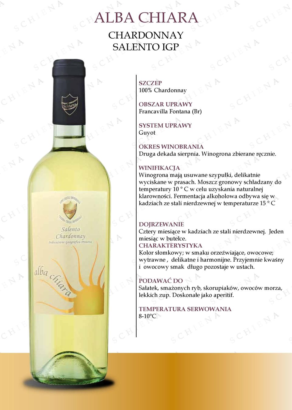 Fermentacja alkoholowa odbywa się w kadziach ze stali nierdzewnej w temperaturze 15 C Cztery miesiące w kadziach ze stali nierdzewnej. Jeden miesiąc w butelce.