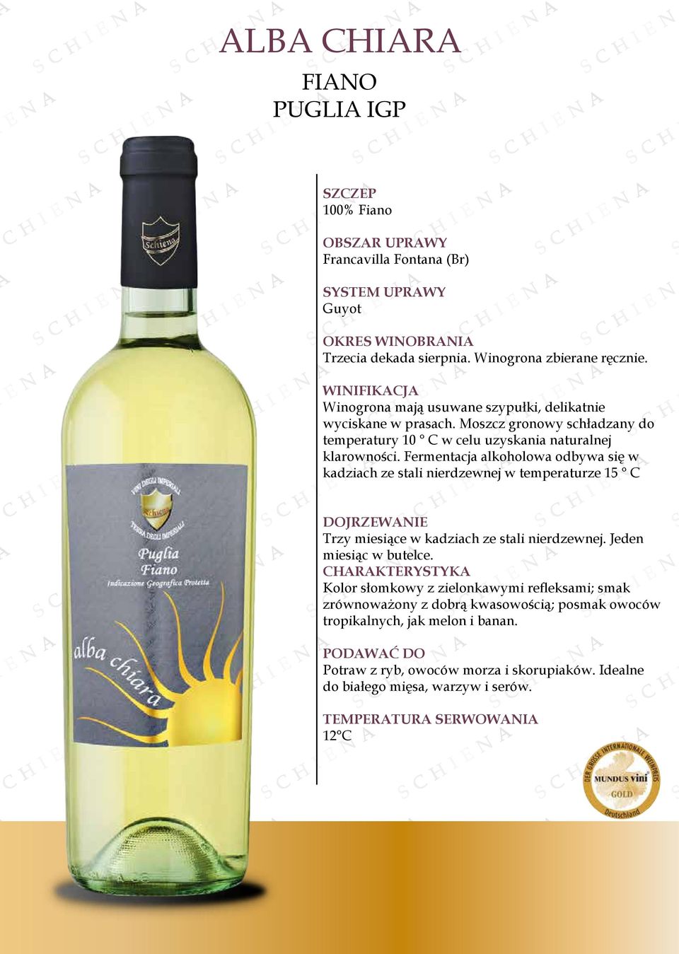 Fermentacja alkoholowa odbywa się w kadziach ze stali nierdzewnej w temperaturze 15 C Trzy miesiące w kadziach ze stali nierdzewnej. Jeden miesiąc w butelce.