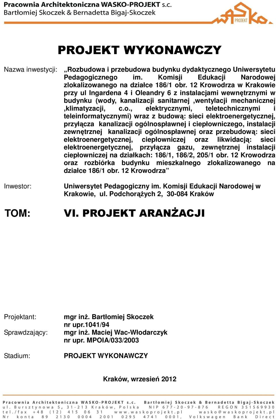 odrza w Krakowie przy ul Ingardena 4 i Oleandry 6 z instalacjami wewnętrznymi w budynku (wody, kanalizacji sanitarnej,wentylacji mechanicznej,klimatyzacji, c.o., elektrycznymi, teletechnicznymi i