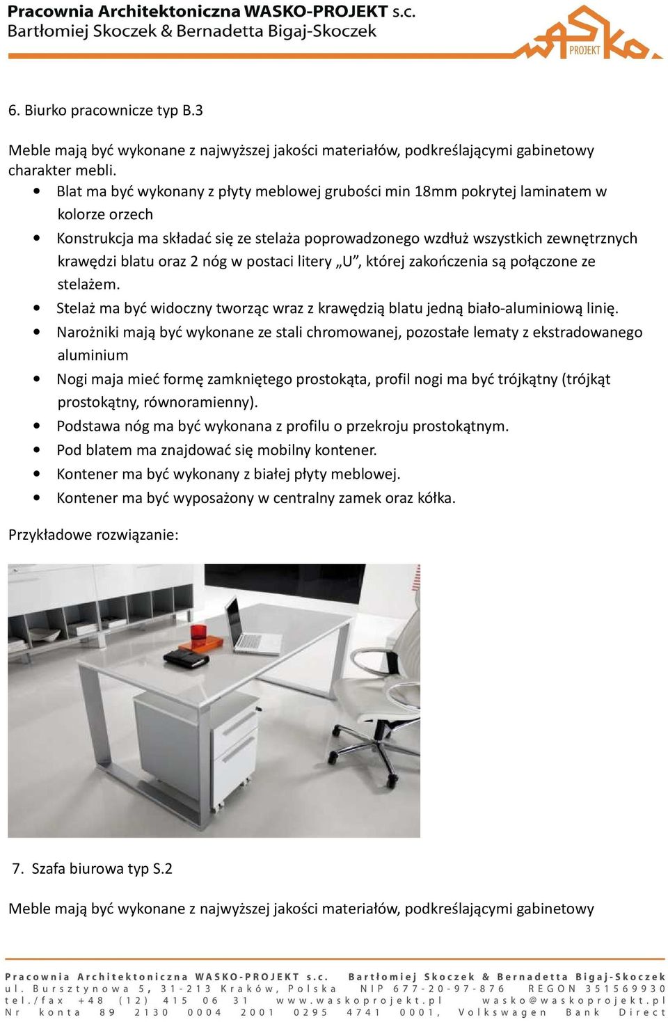 nóg w postaci litery U, której zakończenia są połączone ze stelażem. Stelaż ma być widoczny tworząc wraz z krawędzią blatu jedną biało-aluminiową linię.