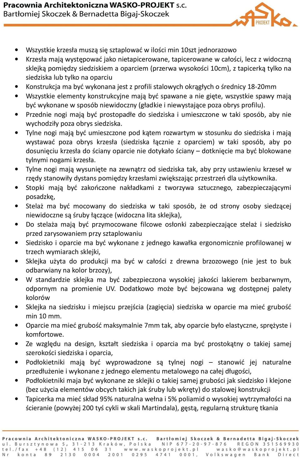 być spawane a nie gięte, wszystkie spawy mają być wykonane w sposób niewidoczny (gładkie i niewystające poza obrys profilu).