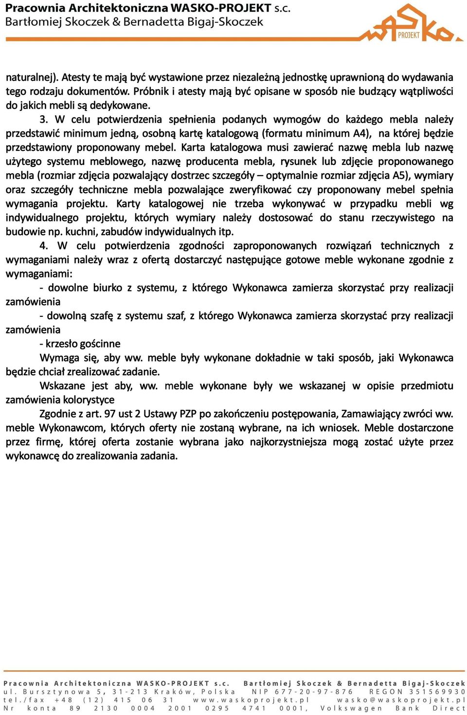 W celu potwierdzenia spełnienia podanych wymogów do każdego mebla należy przedstawić minimum jedną, osobną kartę katalogową (formatu minimum A4), na której będzie przedstawiony proponowany mebel.