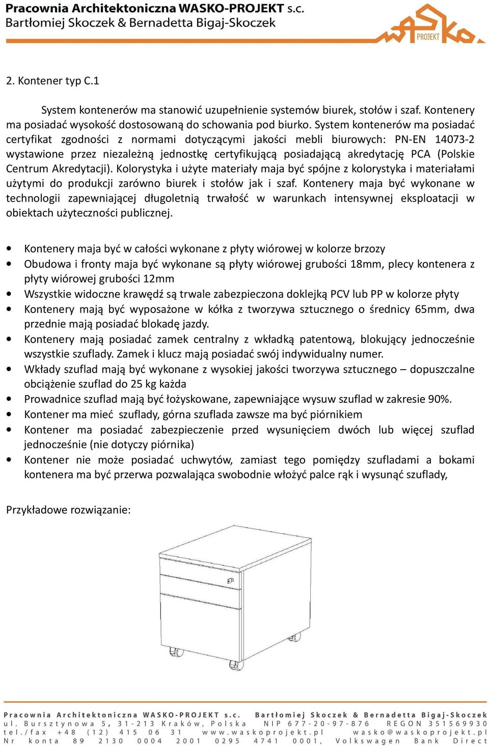(Polskie Centrum Akredytacji). Kolorystyka i użyte materiały maja być spójne z kolorystyka i materiałami użytymi do produkcji zarówno biurek i stołów jak i szaf.