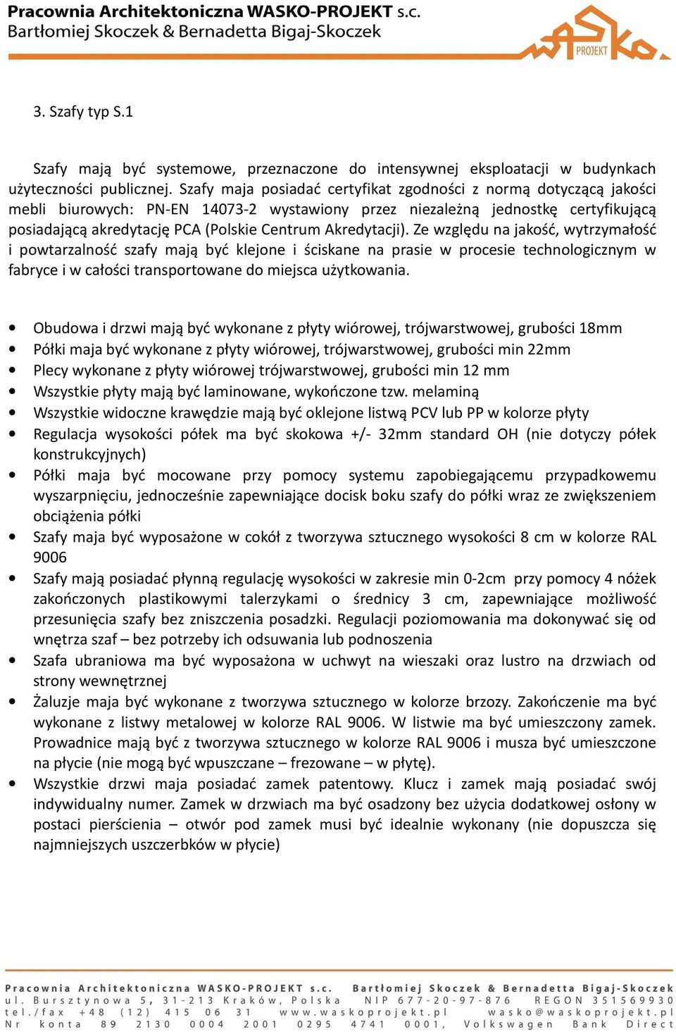 Akredytacji). Ze względu na jakość, wytrzymałość i powtarzalność szafy mają być klejone i ściskane na prasie w procesie technologicznym w fabryce i w całości transportowane do miejsca użytkowania.