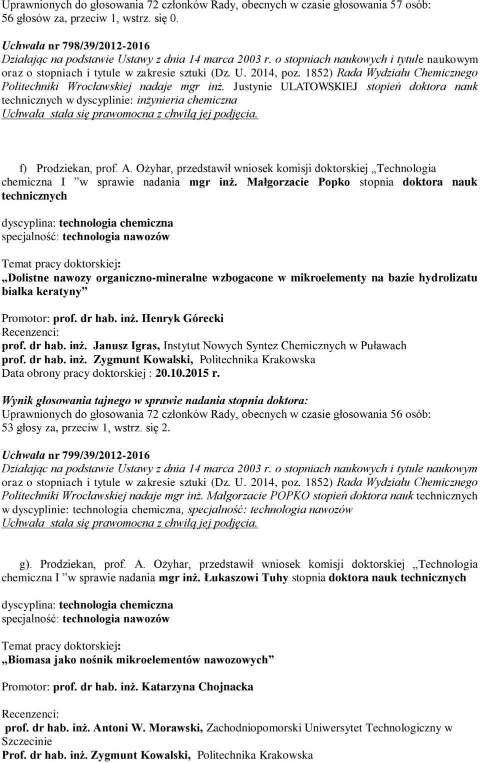 Ożyhar, przedstawił wniosek komisji doktorskiej Technologia chemiczna I w sprawie nadania mgr inż.