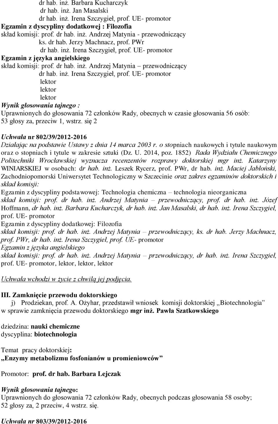 UE- promotor Egzamin z języka angielskiego skład komisji: prof. dr hab. inż. Andrzej Matynia przewodniczący dr hab. inż. Irena Szczygieł, prof.