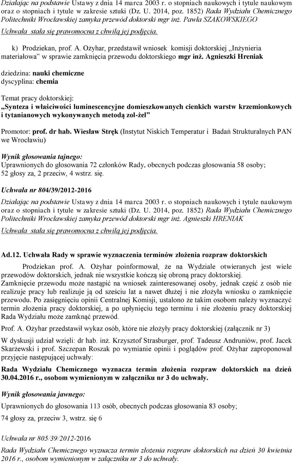 Agnieszki Hreniak dziedzina: nauki chemiczne dyscyplina: chemia Synteza i właściwości luminescencyjne domieszkowanych cienkich warstw krzemionkowych i tytanianowych wykonywanych metodą zol-żel